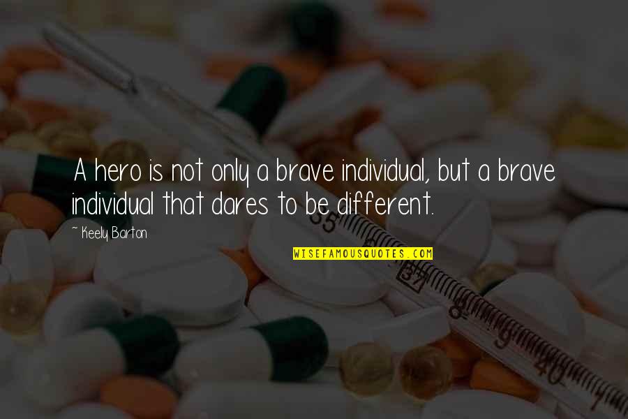 Srensens Quotes By Keely Barton: A hero is not only a brave individual,