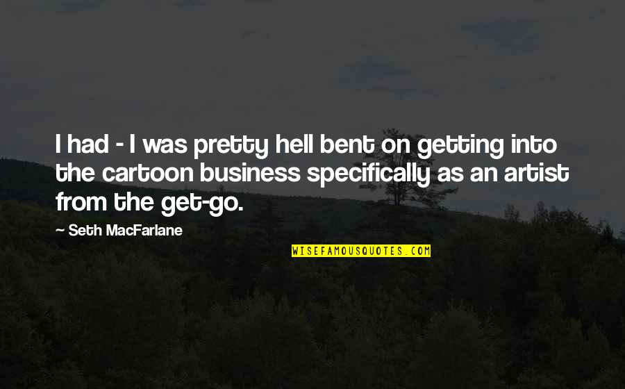 Srensens Quotes By Seth MacFarlane: I had - I was pretty hell bent
