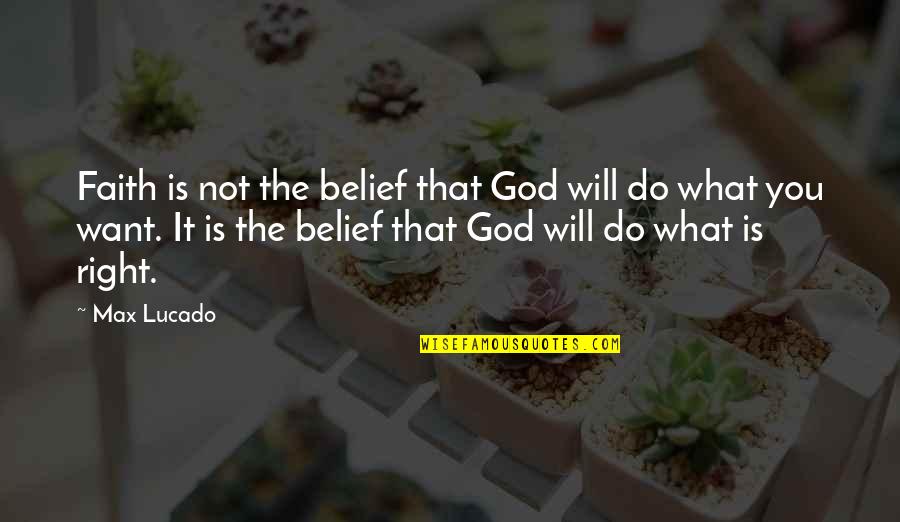 Sresins Quotes By Max Lucado: Faith is not the belief that God will