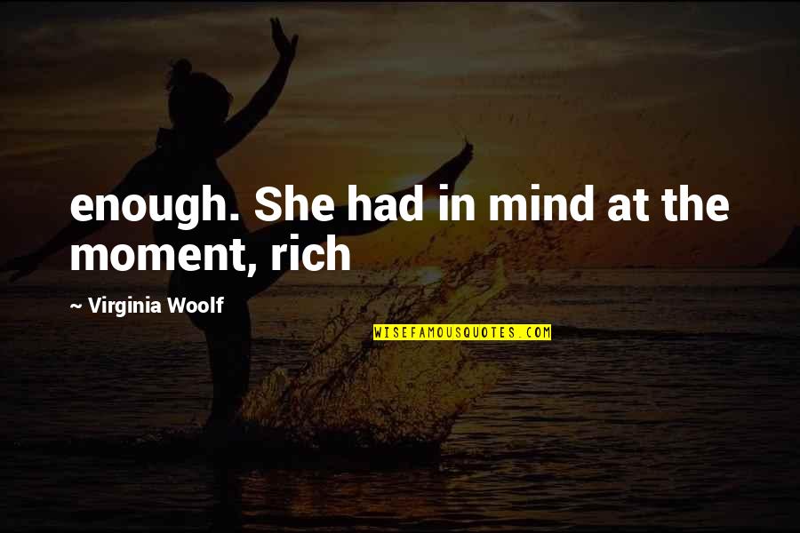 Sresta Sri Quotes By Virginia Woolf: enough. She had in mind at the moment, Sresta Sri Quotes By Virginia Woolf: enough. She had in mind at the moment,