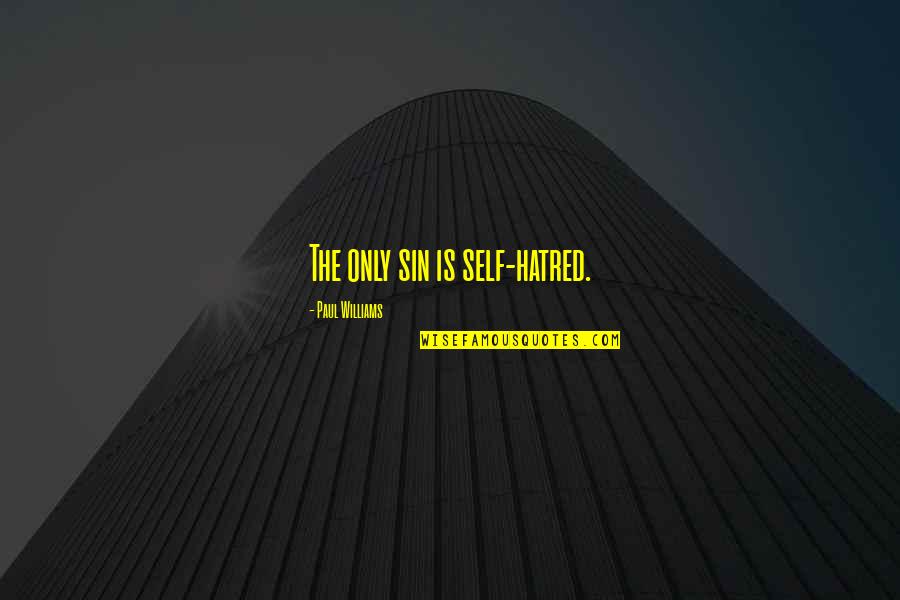 Sretan Rodjendan Quotes By Paul Williams: The only sin is self-hatred. Sretan Rodjendan Quotes By Paul Williams: The only sin is self-hatred.
