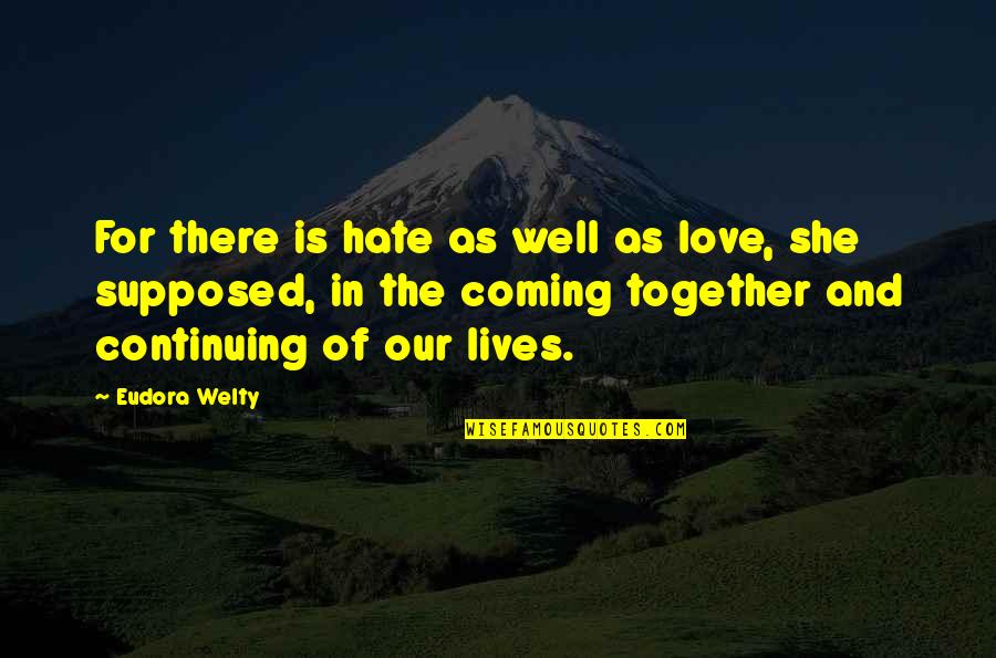 Sreten Bozic Quotes By Eudora Welty: For there is hate as well as love,