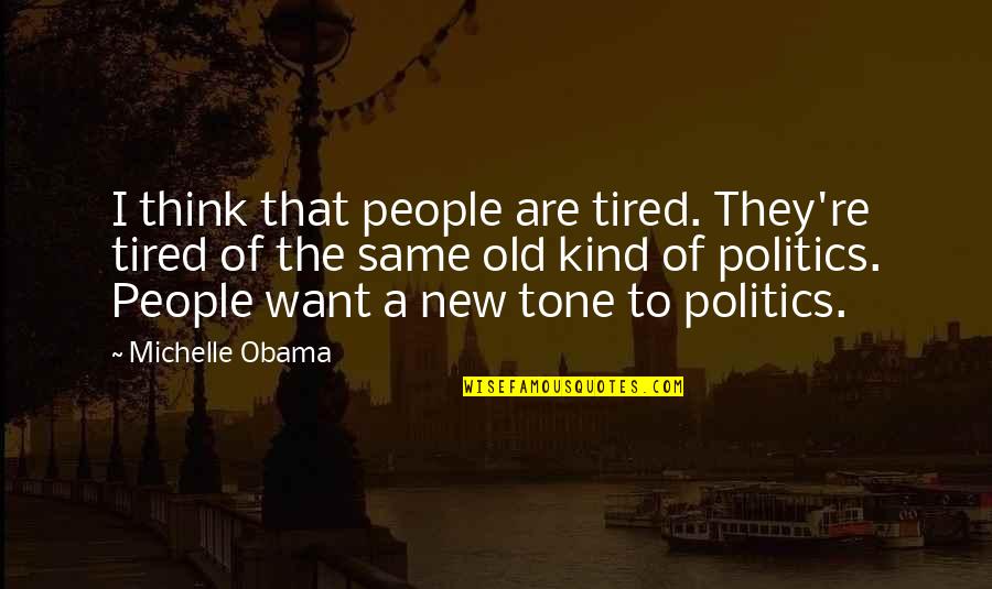 Sreten Bozic Quotes By Michelle Obama: I think that people are tired. They're tired