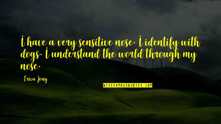 Sreten Kavaric Quotes By Erica Jong: I have a very sensitive nose. I identify Sreten Kavaric Quotes By Erica Jong: I have a very sensitive nose. I identify
