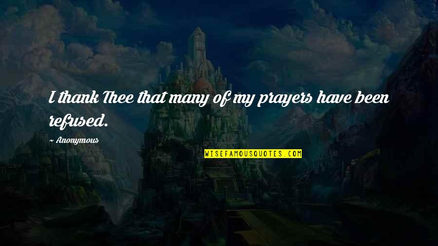 Srew Quotes By Anonymous: I thank Thee that many of my prayers