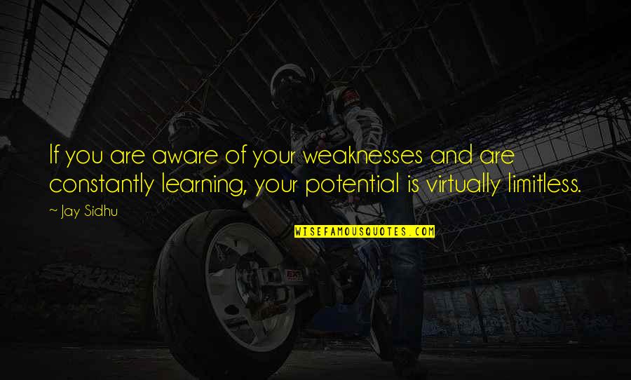 Sreyneang Oun Quotes By Jay Sidhu: If you are aware of your weaknesses and Sreyneang Oun Quotes By Jay Sidhu: If you are aware of your weaknesses and