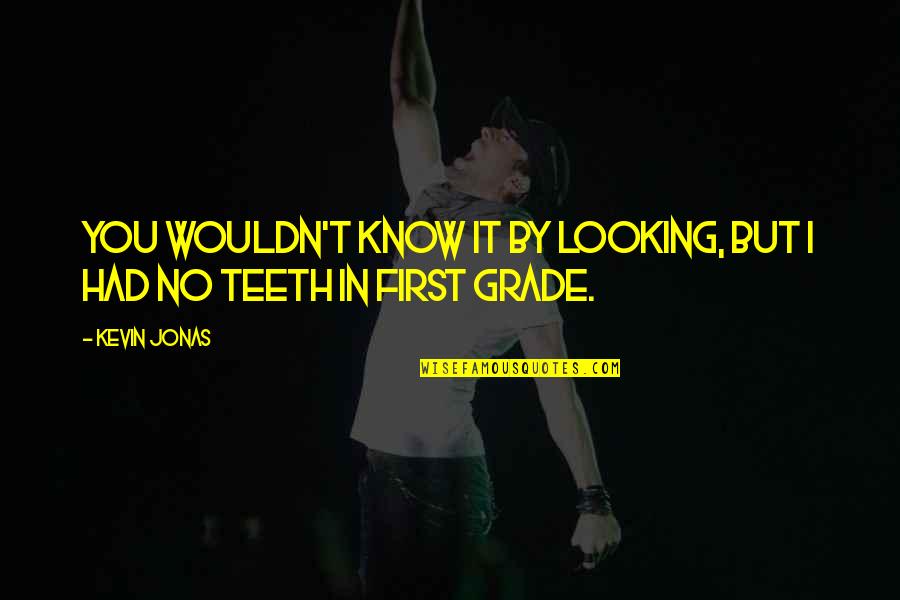 Srgan Quotes By Kevin Jonas: You wouldn't know it by looking, but I
