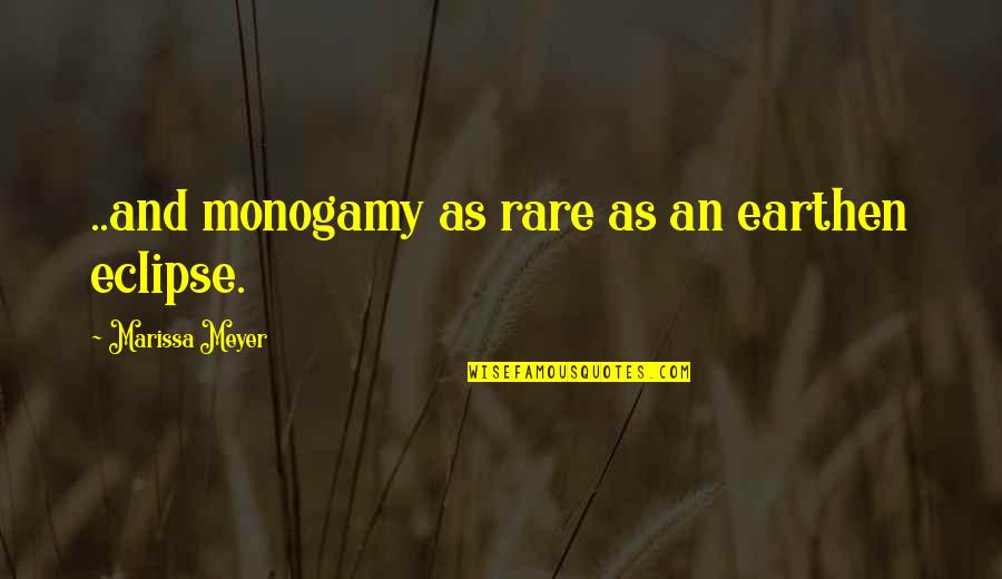 Srgan Quotes By Marissa Meyer: ..and monogamy as rare as an earthen eclipse. Srgan Quotes By Marissa Meyer: ..and monogamy as rare as an earthen eclipse.
