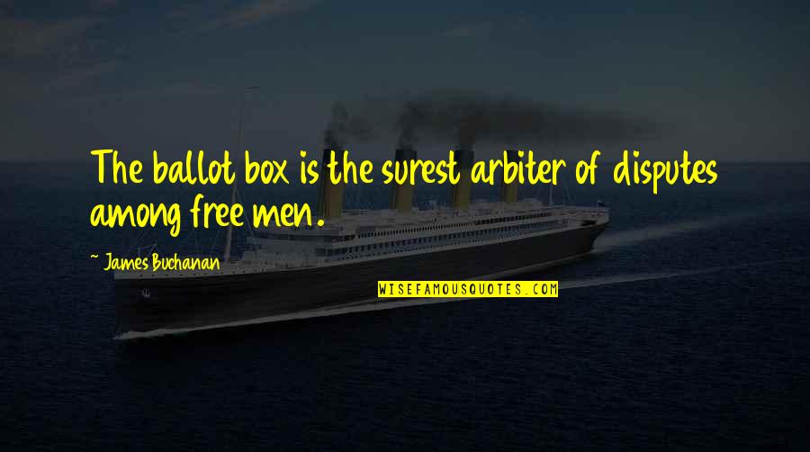 Srgue Quotes By James Buchanan: The ballot box is the surest arbiter of
