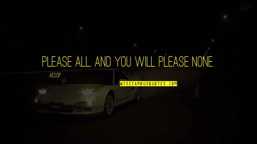 Sri Atmananda Quotes By Aesop: Please all, and you will please none.