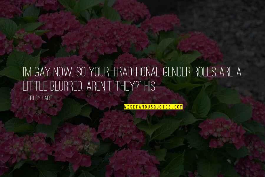 Sri Atmananda Quotes By Riley Hart: I'm gay now, so your traditional gender roles