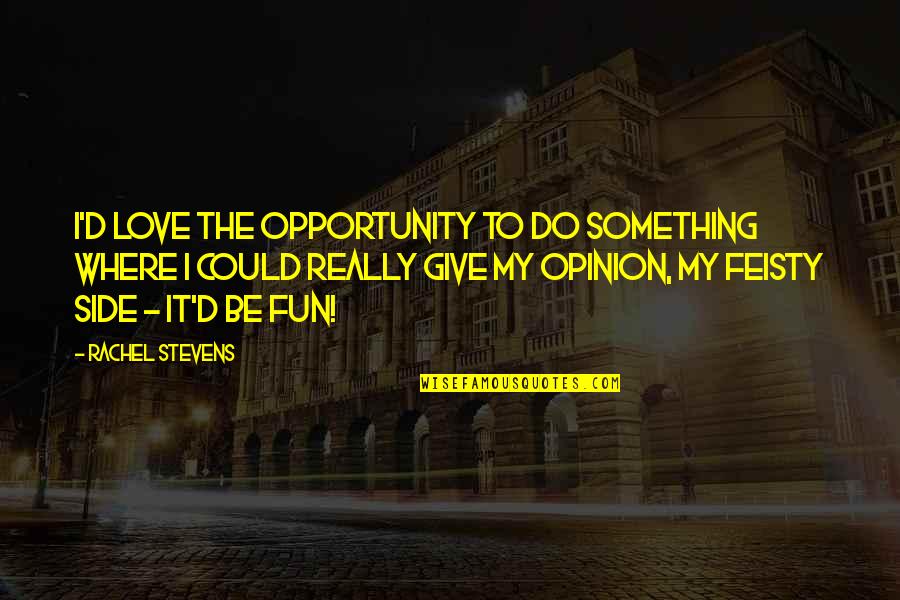Sri Aurobindo Random Quotes By Rachel Stevens: I'd love the opportunity to do something where