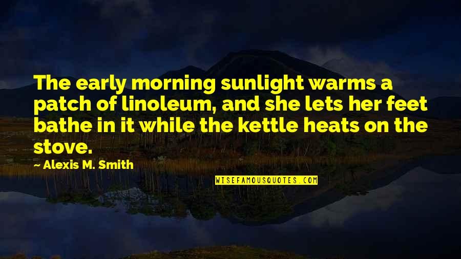 Sri Harmandir Sahib Quotes By Alexis M. Smith: The early morning sunlight warms a patch of Sri Harmandir Sahib Quotes By Alexis M. Smith: The early morning sunlight warms a patch of