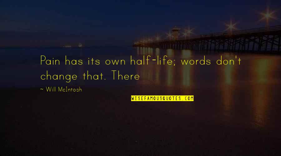 Sri Krishna Bhagwat Geeta Quotes By Will McIntosh: Pain has its own half-life; words don't change
