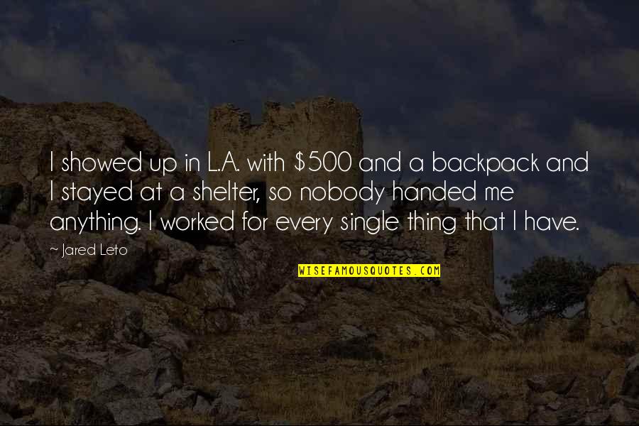 Sri Krishnadevaraya Quotes By Jared Leto: I showed up in L.A. with $500 and