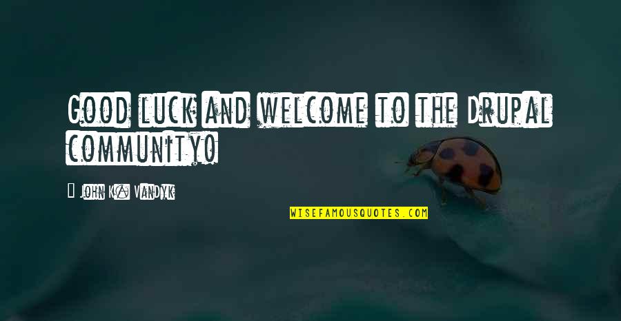 Sri Lanka Funny Quotes By John K. VanDyk: Good luck and welcome to the Drupal community!