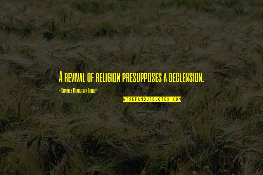 Sri Lankan Airlines History Quotes By Charles Grandison Finney: A revival of religion presupposes a declension. Sri Lankan Airlines History Quotes By Charles Grandison Finney: A revival of religion presupposes a declension.