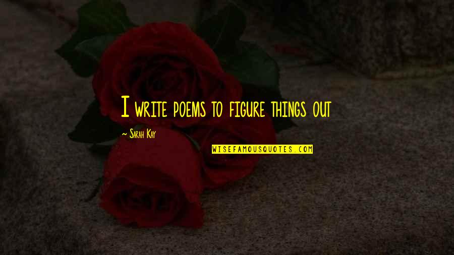 Sri Lankan Airlines Quotes By Sarah Kay: I write poems to figure things out Sri Lankan Airlines Quotes By Sarah Kay: I write poems to figure things out