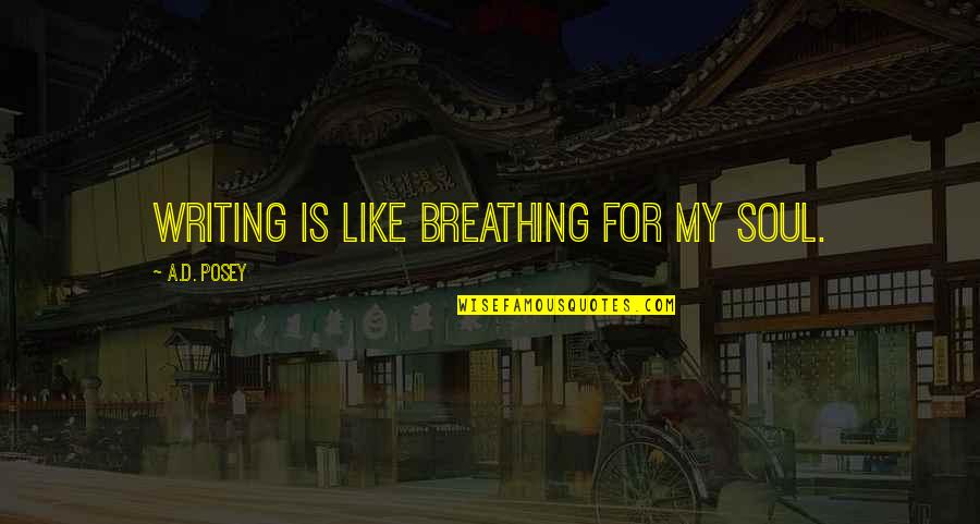 Sri Lankan Love Quotes By A.D. Posey: Writing is like breathing for my soul.
