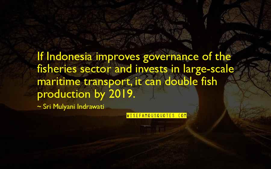 Sri Mulyani Quotes By Sri Mulyani Indrawati: If Indonesia improves governance of the fisheries sector