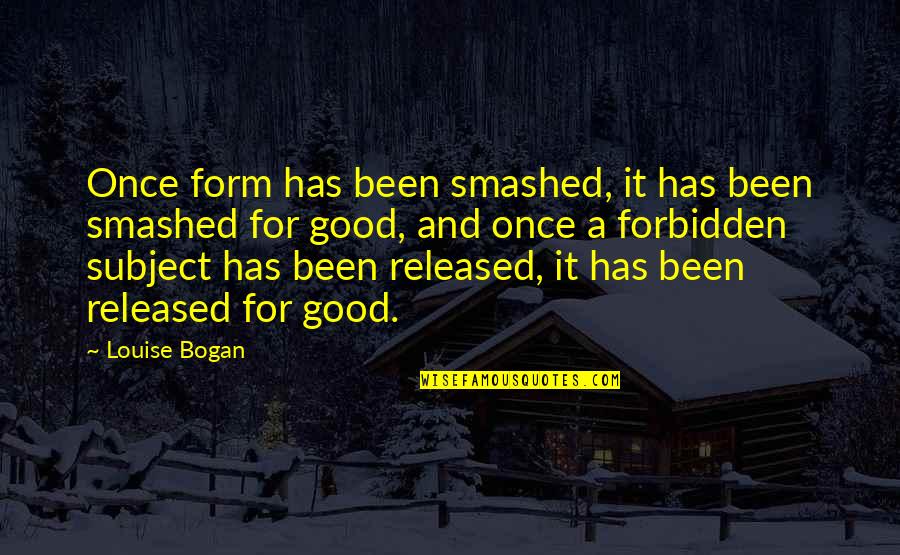 Sri Palee Campus Quotes By Louise Bogan: Once form has been smashed, it has been Sri Palee Campus Quotes By Louise Bogan: Once form has been smashed, it has been