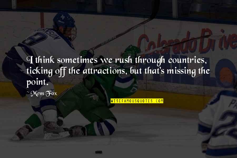 Sri Sathya Sai Baba Inspirational Quotes By Mem Fox: I think sometimes we rush through countries, ticking Sri Sathya Sai Baba Inspirational Quotes By Mem Fox: I think sometimes we rush through countries, ticking
