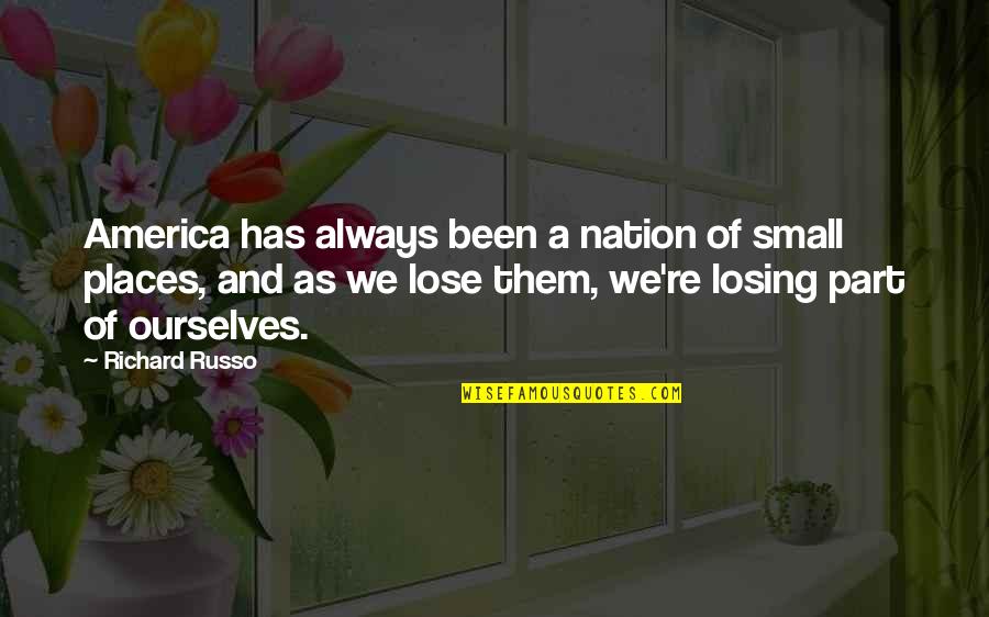 Sri Sathya Sai Baba Inspirational Quotes By Richard Russo: America has always been a nation of small Sri Sathya Sai Baba Inspirational Quotes By Richard Russo: America has always been a nation of small