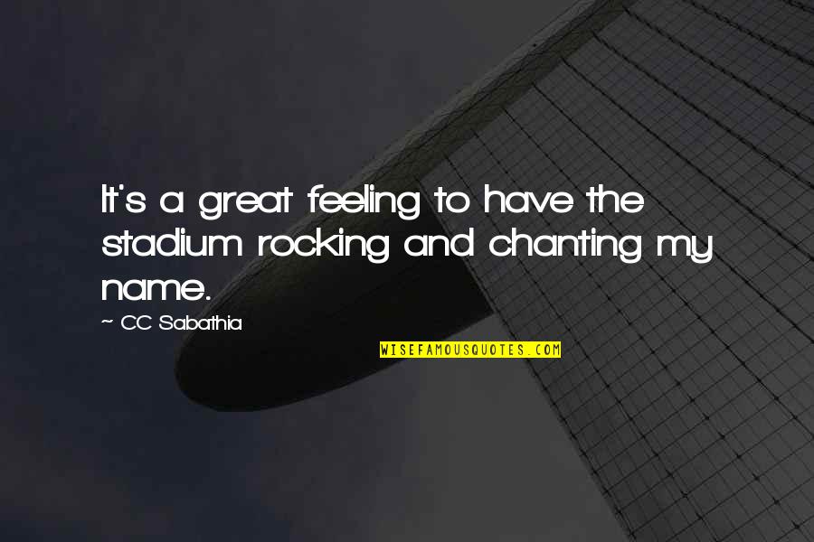 Sri Sathya Sai Baba Quotes By CC Sabathia: It's a great feeling to have the stadium
