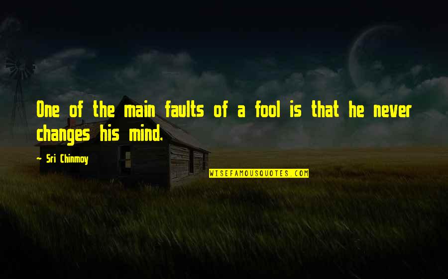 Sri Sri Best Quotes By Sri Chinmoy: One of the main faults of a fool