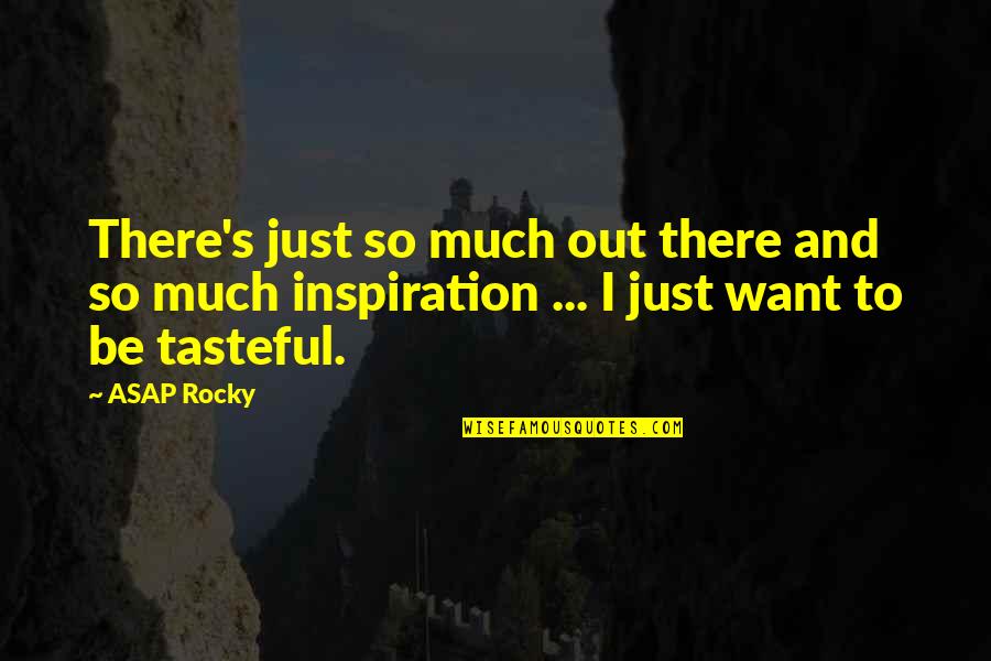 Sri Sri Ravi Shankar Famous Quotes By ASAP Rocky: There's just so much out there and so