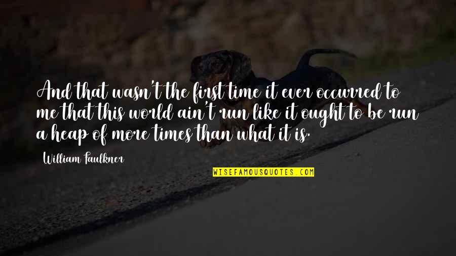 Sri Sukta Quotes By William Faulkner: And that wasn't the first time it ever Sri Sukta Quotes By William Faulkner: And that wasn't the first time it ever