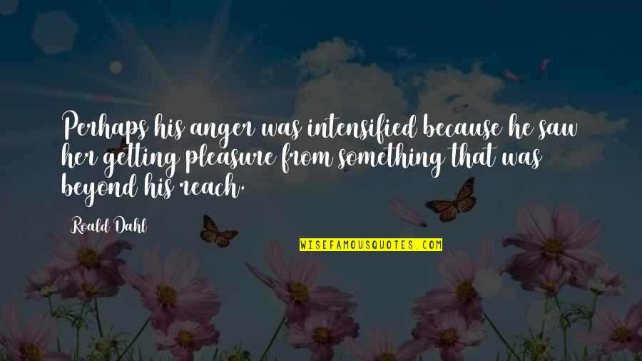Sri Tirumalai Krishnamacharya Quotes By Roald Dahl: Perhaps his anger was intensified because he saw