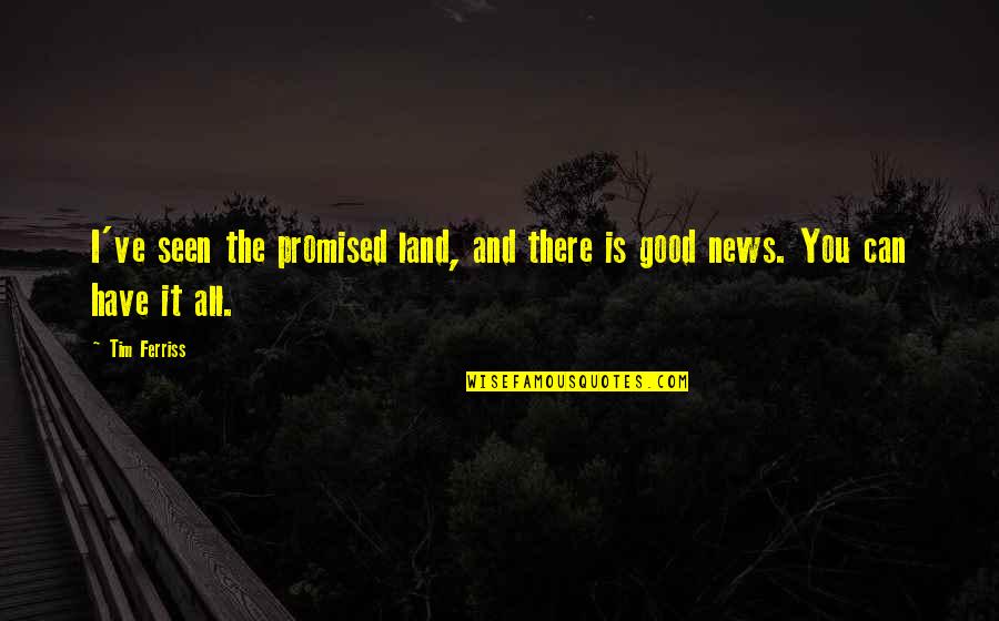 Srias Aquitaine Quotes By Tim Ferriss: I've seen the promised land, and there is