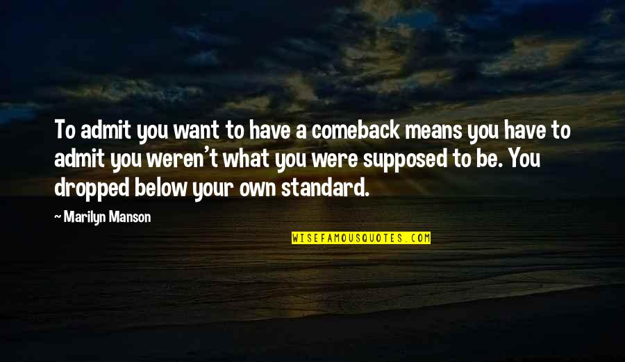 Srias Construction Quotes By Marilyn Manson: To admit you want to have a comeback Srias Construction Quotes By Marilyn Manson: To admit you want to have a comeback