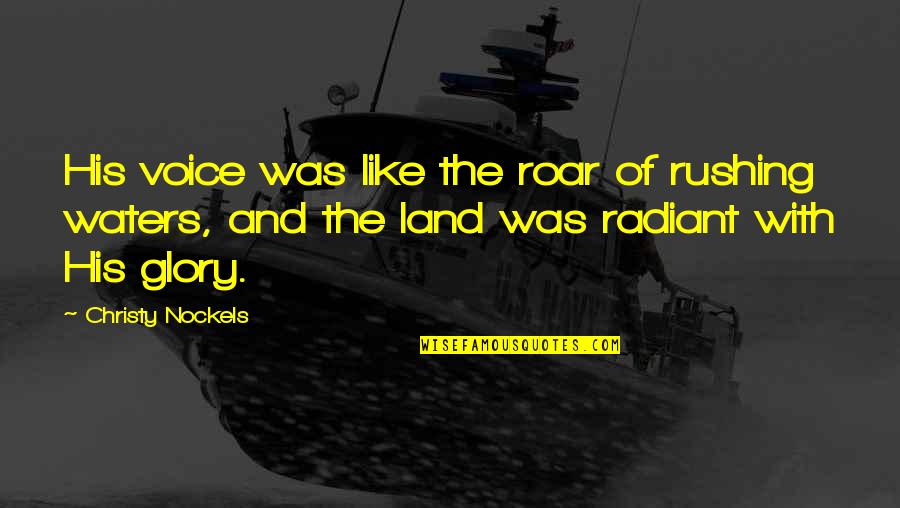 Sricharan Mohanty Quotes By Christy Nockels: His voice was like the roar of rushing Sricharan Mohanty Quotes By Christy Nockels: His voice was like the roar of rushing