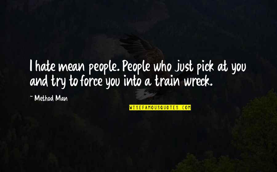 Sricharan Mohanty Quotes By Method Man: I hate mean people. People who just pick Sricharan Mohanty Quotes By Method Man: I hate mean people. People who just pick