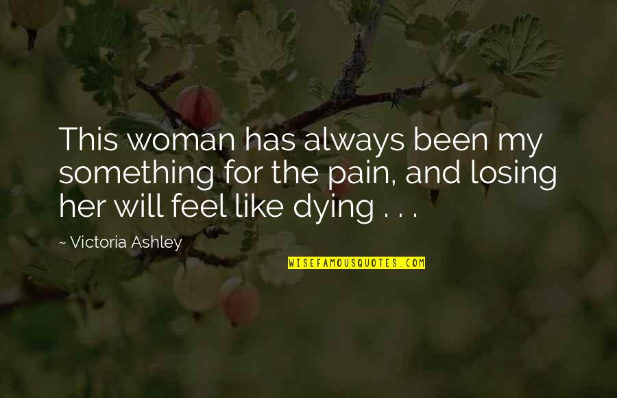 Sricharan Mohanty Quotes By Victoria Ashley: This woman has always been my something for Sricharan Mohanty Quotes By Victoria Ashley: This woman has always been my something for