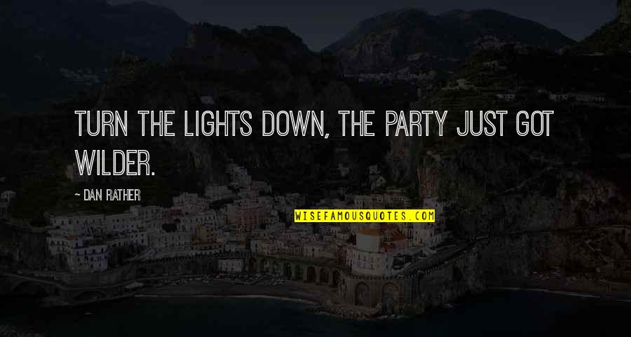 Sridhar Iyengar Quotes By Dan Rather: Turn the lights down, the party just got
