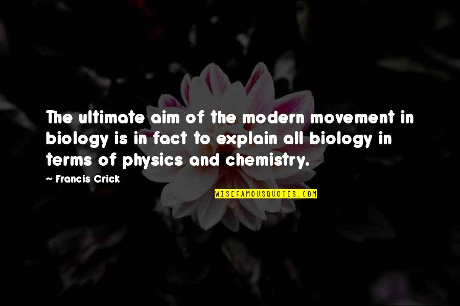 Sridhar Iyengar Quotes By Francis Crick: The ultimate aim of the modern movement in