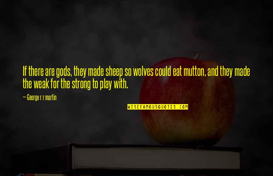 Sridhar Movie Images With Friendship Quotes By George R R Martin: If there are gods, they made sheep so Sridhar Movie Images With Friendship Quotes By George R R Martin: If there are gods, they made sheep so