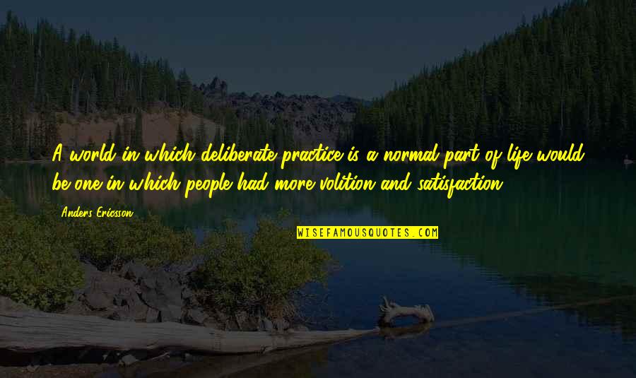 Sridhar Ramaswamy Quotes By Anders Ericsson: A world in which deliberate practice is a Sridhar Ramaswamy Quotes By Anders Ericsson: A world in which deliberate practice is a