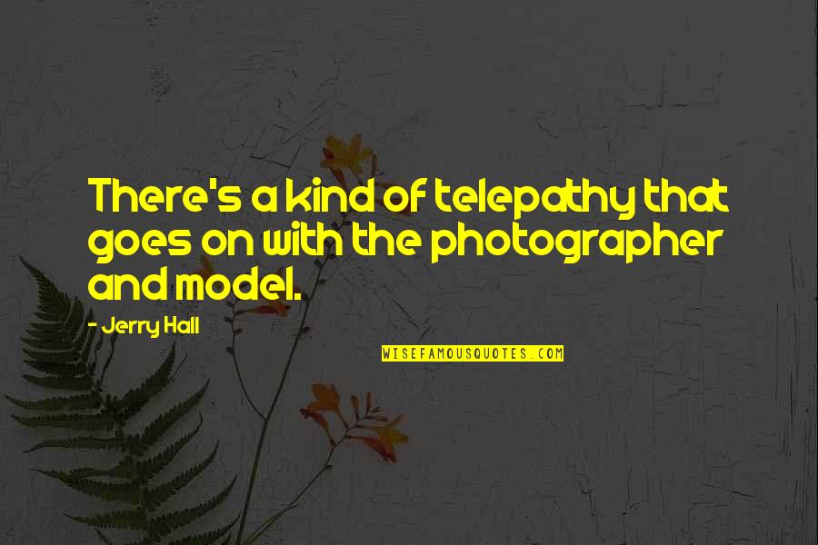 Sridharan Quotes By Jerry Hall: There's a kind of telepathy that goes on