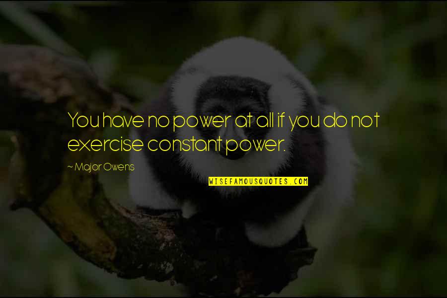 Sriharsha Reddy Quotes By Major Owens: You have no power at all if you