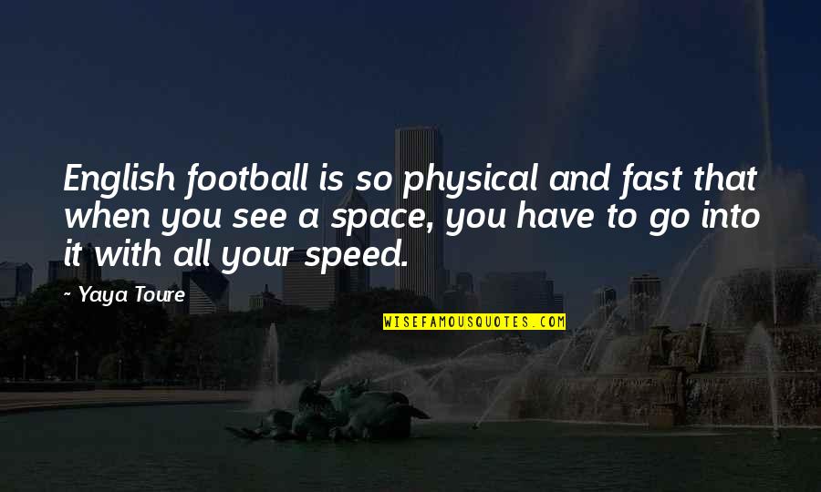 Srikanta Rabindra Quotes By Yaya Toure: English football is so physical and fast that