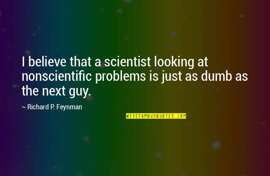 Srikanta Songs Quotes By Richard P. Feynman: I believe that a scientist looking at nonscientific