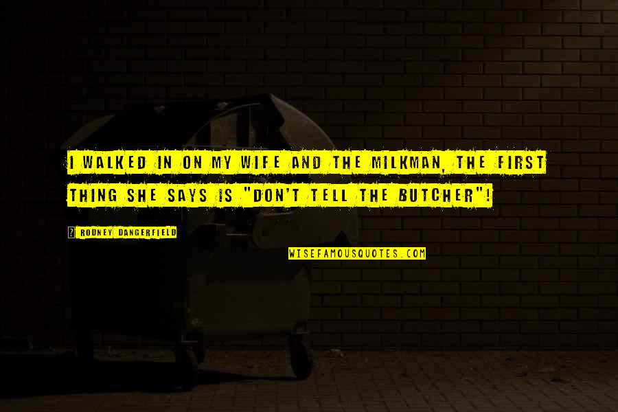 Srikanthan Quotes By Rodney Dangerfield: I walked in on my wife and the Srikanthan Quotes By Rodney Dangerfield: I walked in on my wife and the