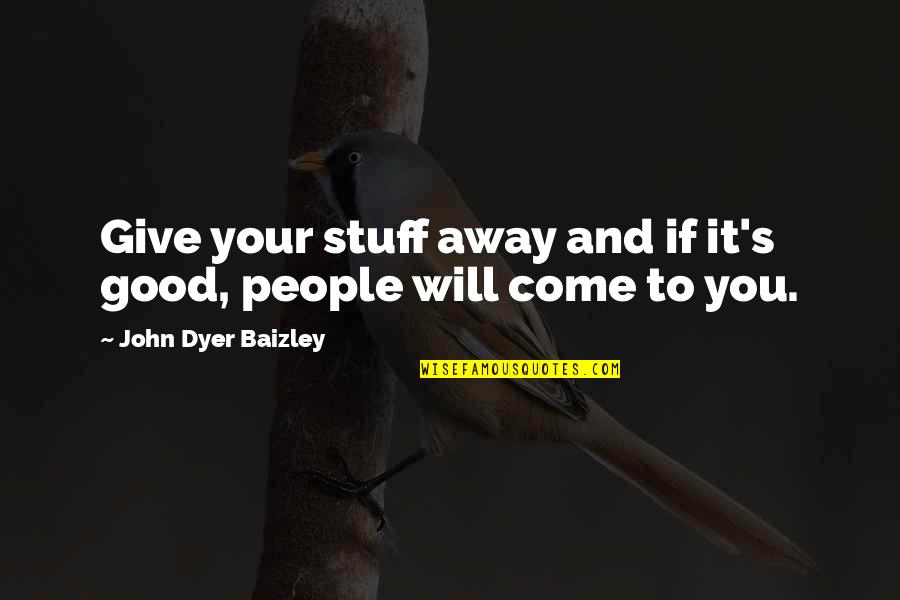 Srikanto Pdf Quotes By John Dyer Baizley: Give your stuff away and if it's good, Srikanto Pdf Quotes By John Dyer Baizley: Give your stuff away and if it's good,