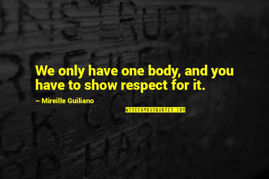 Srikaram Quotes By Mireille Guiliano: We only have one body, and you have Srikaram Quotes By Mireille Guiliano: We only have one body, and you have