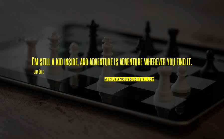 Srila Prabhupada Inspirational Quotes By Jim Dale: I'm still a kid inside, and adventure is