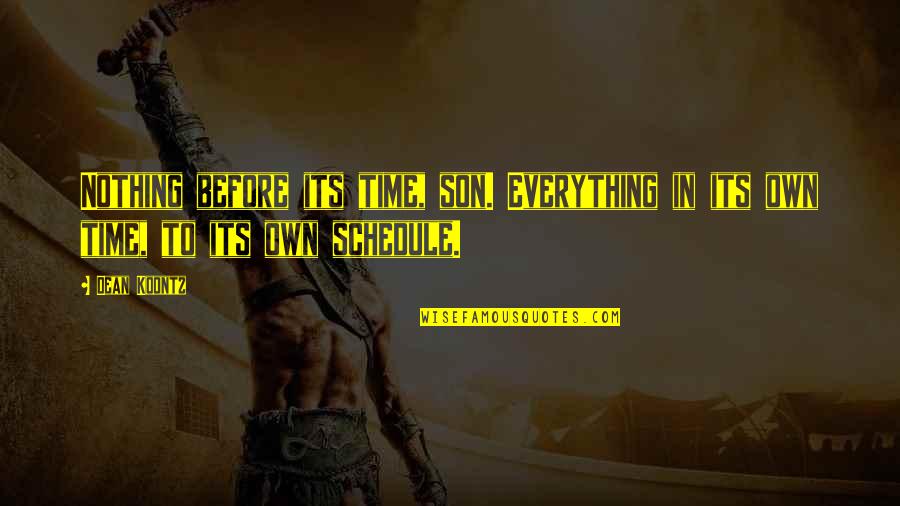 Srilal Weerasooriya Quotes By Dean Koontz: Nothing before its time, son. Everything in its